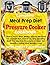 Complete Meal Prep Diet Pressure Cooker Cookbook: Learn 1000 New, Make-Ahead Recipes for Instant Pot, Power XL and Mealthy Multi Pot Electric Pressure Cooker for Healthy Living and Weight Loss