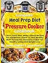 Complete Meal Prep Diet Pressure Cooker Cookbook: Learn 1000 New, Make-Ahead Recipes for Instant Pot, Power XL and Mealthy Multi Pot Electric Pressure Cooker for Healthy Living and Weight Loss