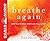 Breathe Again: How to Live Well When Life Falls Apart