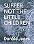 SUFFER NOT THE LITTLE CHILDREN