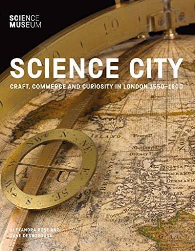 Science City: Craft, Commerce and Curiosity in London 1550-1800 (Hardcover)