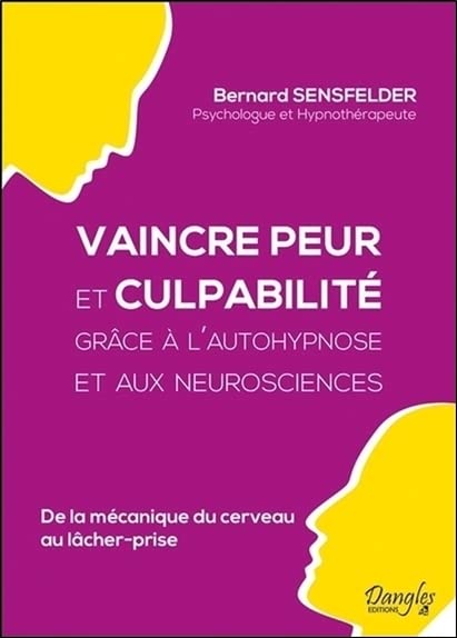 Vaincre peur et culpabilité grâce à l'autohypnose et aux neurosciences - De la mécanique du cerveau au lâcher prise (Paperback)