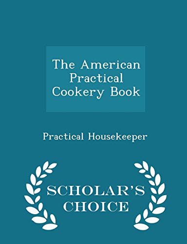 The American Practical Cookery Book - Scholar's Choice Edition (Paperback)