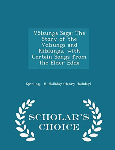 V�lsunga Saga: The Story of the Volsungs and Niblungs, with Certain Songs from the Elder Edda