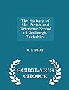 The History of the Parish and Grammar School of Sedbergh, Yorkshire - Scholar's Choice Edition