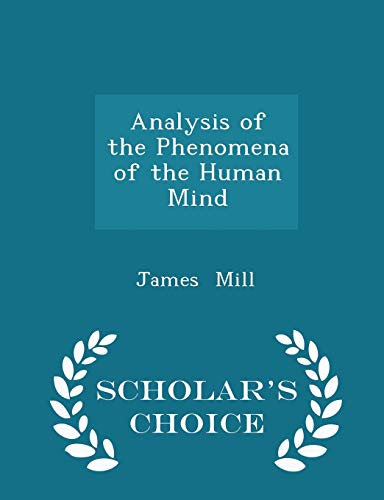Analysis of the Phenomena of the Human Mind - Scholar's Choice Edition