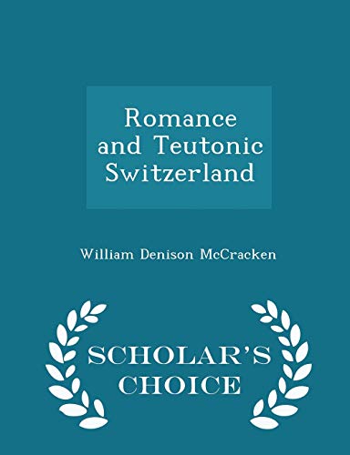 Romance and Teutonic Switzerland - Scholar's Choice Edition (Paperback)
