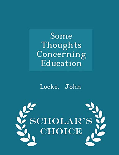 Some Thoughts Concerning Education - Scholar's Choice Edition