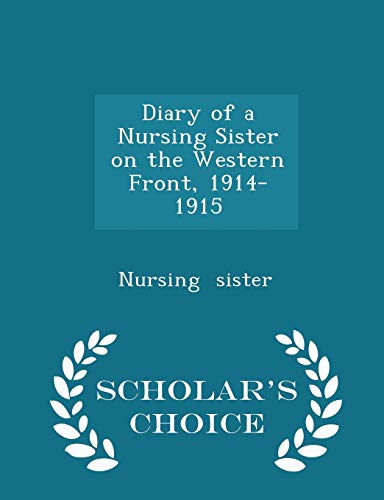 Diary of a Nursing Sister on the Western Front, 1914-1915 - Scholar's Choice Edition