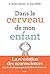 Dans le cerveau de mon enfant