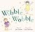 Wibble Wobble