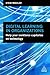 Digital Learning in Organizations: Help Your Workforce Capitalize on Technology