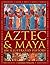 Aztec and Maya: An Illustra...