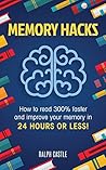 Memory Hacks: 2 Manuscripts in 1: How to Read 300% Faster: Easy, Proven Methods to Faster Reading and Accelerated Learning in 24 HOURS OR LESS! (Memory Improvement)