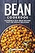 Bean Cookbook: Incredible Easy Bean Recipes That Are Overly Delicious