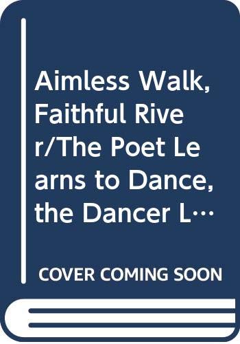 Aimless Walk, Faithful River/The Poet Learns to Dance, the Dancer Learns to Write a Poem (Paperback)