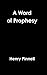 A Word of Prophesy by Henry Pinnell