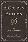 A Golden Autumn by Mrs. Alexander