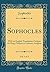 Sophocles, Vol. 1 of 2: With an English Translation; Oedipus the King; Oedipus at Colonus; Antigone (Classic Reprint)