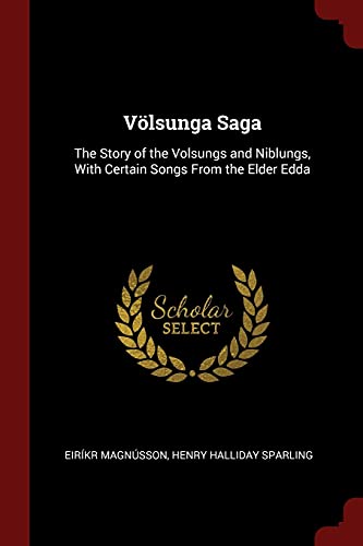 Volsunga Saga: The Story of the Volsungs and Niblungs, with Certain Songs from the Elder Edda