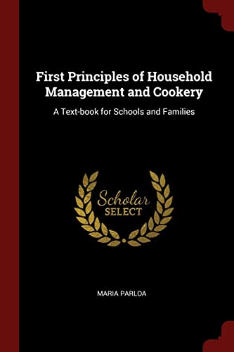 First Principles of Household Management and Cookery: A Text-book for Schools and Families (Paperback)