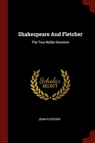 Shakespeare And Fletcher: The Two Noble Kinsmen