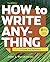 How to Write Anything