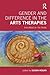 Gender and Difference in the Arts Therapies: Inscribed on the Body