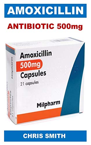 Antibiotic 500mg: La Soluzione Antibiotica Perfetta Per l'Eliminazione Di Infezioni Batteriche Come Bronchite, Polmonite, Infezioni Delle Vie Urinarie E H.Pylori. (Paperback)