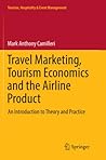Travel Marketing, Tourism Economics and the Airline Product: An Introduction to Theory and Practice (Tourism, Hospitality & Event Management)