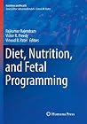 Diet, Nutrition, and Fetal Programming (Nutrition and Health) Diet, Nutrition, and Fetal Programming (Nutrition and Health)