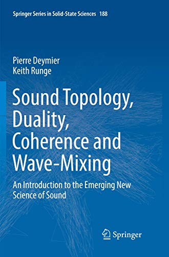Sound Topology, Duality, Coherence and Wave-Mixing: An Introduction to the Emerging New Science of Sound (Springer Series in Solid-State Sciences, 188)
