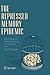 The Repressed Memory Epidemic: How It Happened and What We Need to Learn from It