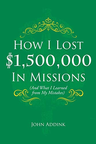 How I Lost $1,500,000 In Missions: (And What I Learned from My Mistakes)