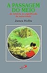 A Passagem do Meio by James Hollis