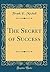 The Secret of Success (Classic Reprint)