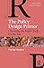 The Policy Design Primer: Choosing the Right Tools for the Job (Routledge Textbooks in Policy Studies)