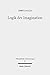 Logik Der Imagination: Die Weite Des Elementaren (Philosophische Untersuchungen) (German Edition)
