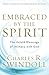 Embraced by the Spirit: The Untold Blessings of Intimacy with God