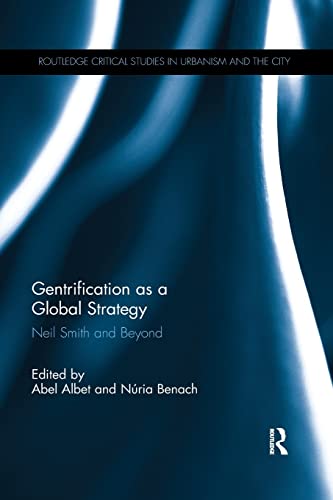 Gentrification as a Global Strategy: Neil Smith and Beyond (Routledge Critical Studies in Urbanism and the City)