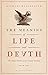 Meaning of Life and Death, The by Michael Hauskeller