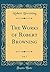 The Works of Robert Browning, Vol. 7 (Classic Reprint)
