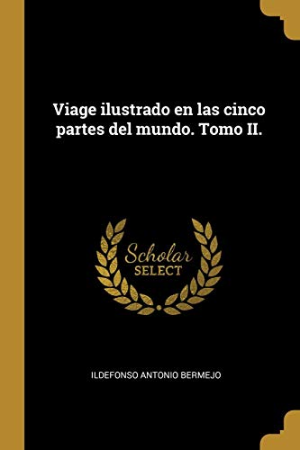 Viage ilustrado en las cinco partes del mundo. Tomo II. (Spanish Edition)