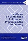 Handbook on Sentencing Policies and Practices in the 21st Century (The ASC Division on Corrections & Sentencing Handbook Series)