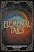 Elemental Tales: A Multi-Genre Stone Soup Anthology — Exploring the World through a Tapestry of Elementals