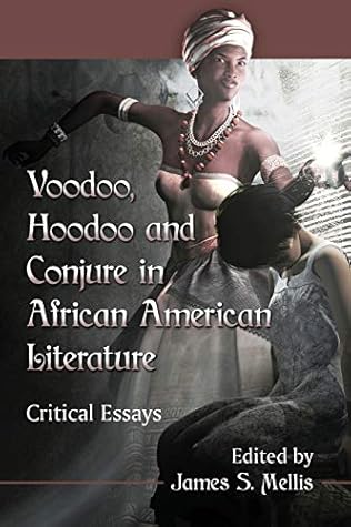Voodoo, Hoodoo and Conjure in African American Literature: Critical Essays