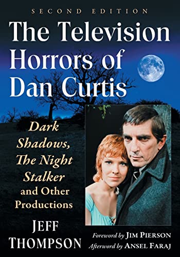 The Television Horrors of Dan Curtis: Dark Shadows, The Night Stalker and Other Productions, 2d ed. (Paperback)