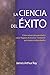 La Ciencia Del Éxito: Cómo atraer prosperidad y crear Riqueza Armónica® mediante principios comprobados (Spanish Edition)
