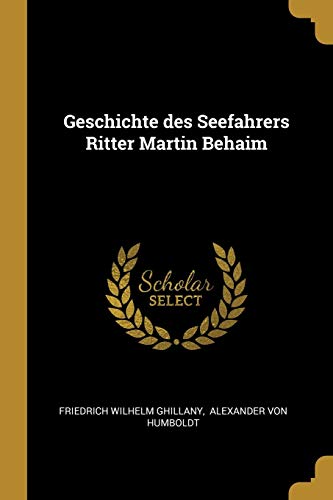 Geschichte des Seefahrers Ritter Martin Behaim (German Edition)
