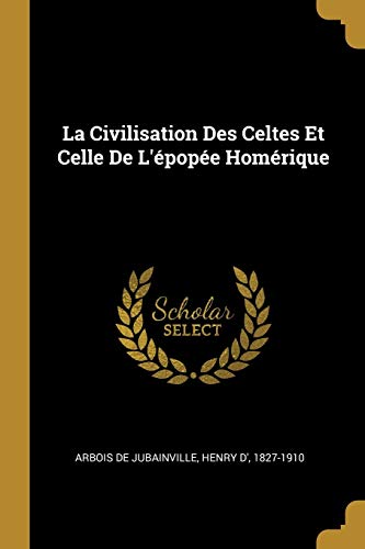 La Civilisation Des Celtes Et Celle de l'Épopée Homérique (Paperback)